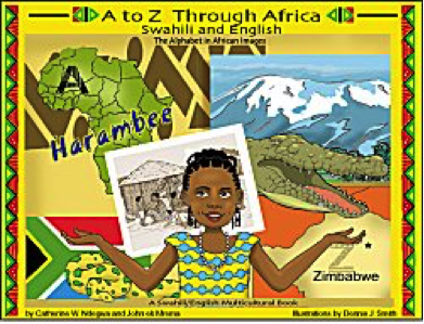 A to Z Through Africa
Swahili and English
The Alphabet in African Images
A Swahili/English Multicultural Book
ISBN 0-9742688-0-1