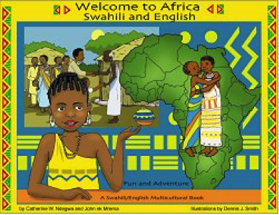 Welcome to Africa
Swahili and English
Fun and adventure
A Swahili/English Multicultural Book
ISBN 0-9742688-1-X