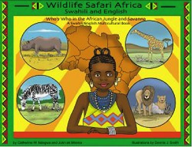 Wildlife Safari Africa
Swahili and English
Who’s Who in the African Jungle and Savanna
A Swahili/English Multicultural Book
ISBN 0-9742688-2-8