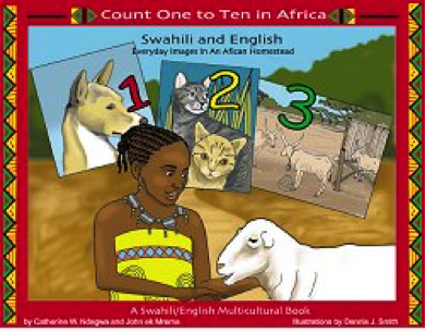 Count One to Ten in Africa
Swahili and English
Everyday Images In An African Homestead
A Swahili/English Multicultural Book
ISBN 0-9742688-3-6